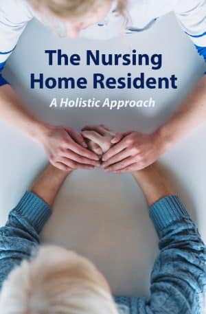 The Nursing Home Resident: A Holistic Approach