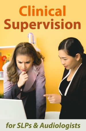 Clinical Supervision for Speech-Language Pathologists (SLPs) and Audiologists