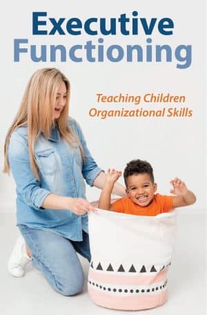 Executive Functioning: Teaching Children Organizational Skills