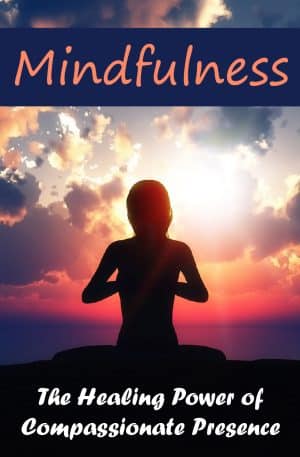 Mindfulness: The Healing Power of Compassionate Presence