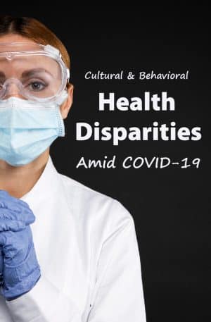 Cultural & Behavioral Health Disparities Amid COVID-19