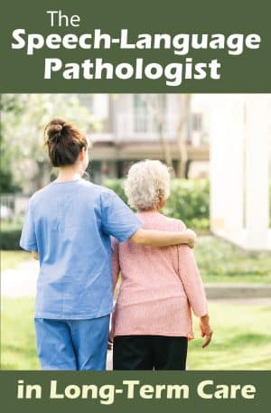 The Speech-Language Pathologist in Long-Term Care