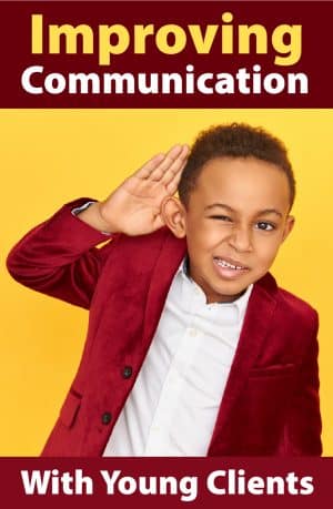 Improving Communication with Young Clients