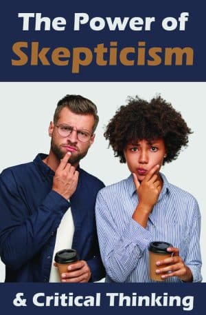 The Power of Skepticism and Critical Thinking